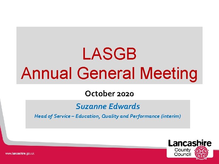LASGB Annual General Meeting October 2020 Suzanne Edwards Head of Service – Education, Quality