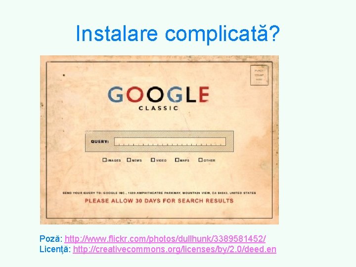 Instalare complicată? Poză: http: //www. flickr. com/photos/dullhunk/3389581452/ Licenţă: http: //creativecommons. org/licenses/by/2. 0/deed. en 