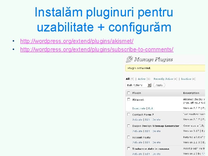 Instalăm pluginuri pentru uzabilitate + configurăm • http: //wordpress. org/extend/plugins/akismet/ • http: //wordpress. org/extend/plugins/subscribe-to-comments/
