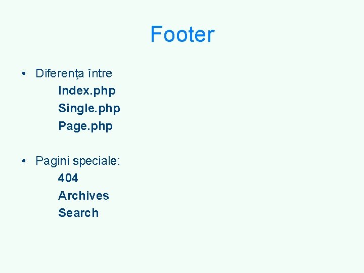 Footer • Diferenţa între Index. php Single. php Page. php • Pagini speciale: 404