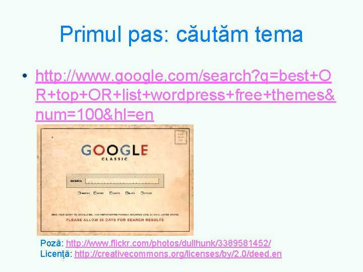 Primul pas: căutăm tema • http: //www. google. com/search? q=best+O R+top+OR+list+wordpress+free+themes& num=100&hl=en Poză: http: