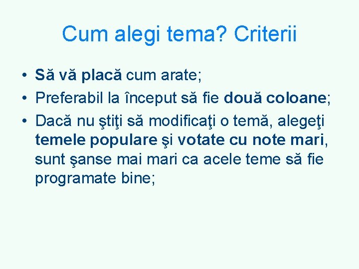 Cum alegi tema? Criterii • Să vă placă cum arate; • Preferabil la început