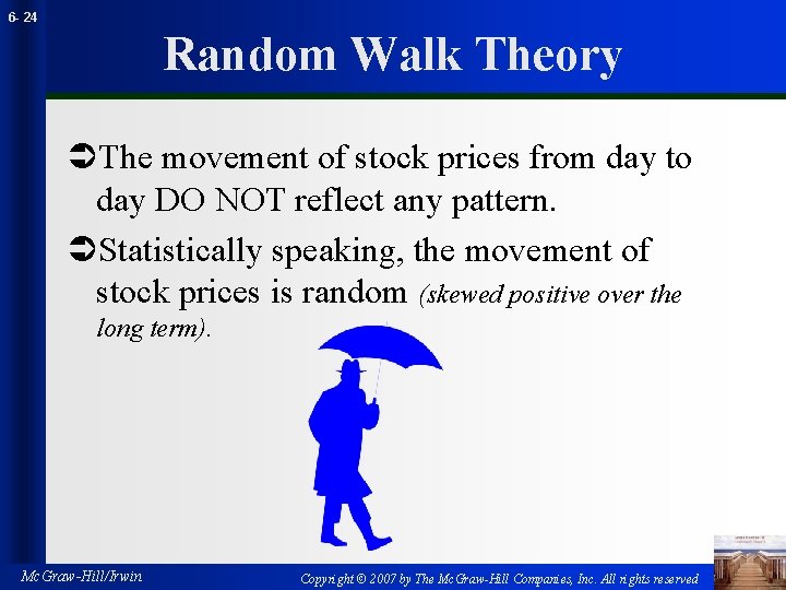 6 - 24 Random Walk Theory ÜThe movement of stock prices from day to