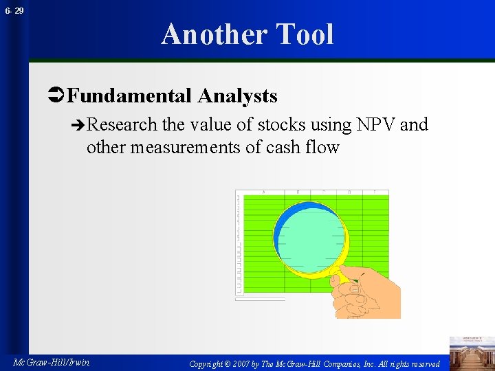 6 - 29 Another Tool ÜFundamental Analysts èResearch the value of stocks using NPV
