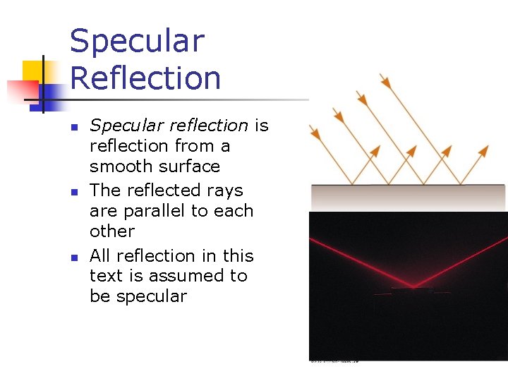 Specular Reflection n Specular reflection is reflection from a smooth surface The reflected rays