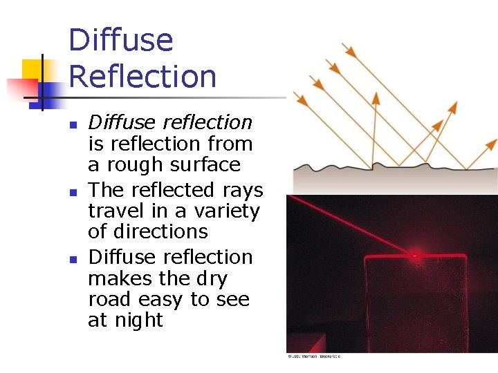 Diffuse Reflection n Diffuse reflection is reflection from a rough surface The reflected rays
