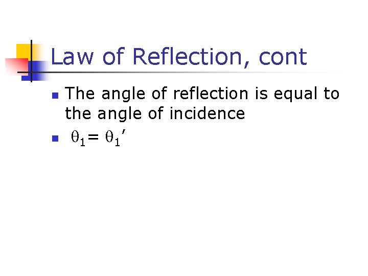 Law of Reflection, cont n n The angle of reflection is equal to the