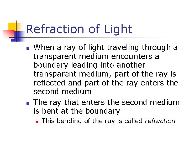 Refraction of Light n n When a ray of light traveling through a transparent