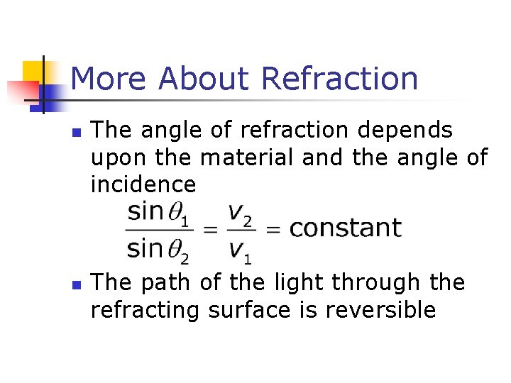 More About Refraction n n The angle of refraction depends upon the material and