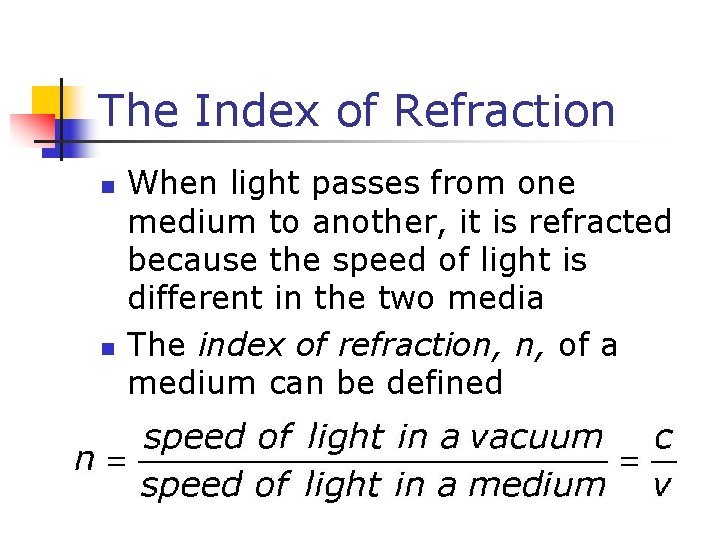 The Index of Refraction n n When light passes from one medium to another,