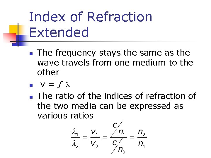 Index of Refraction Extended n n n The frequency stays the same as the
