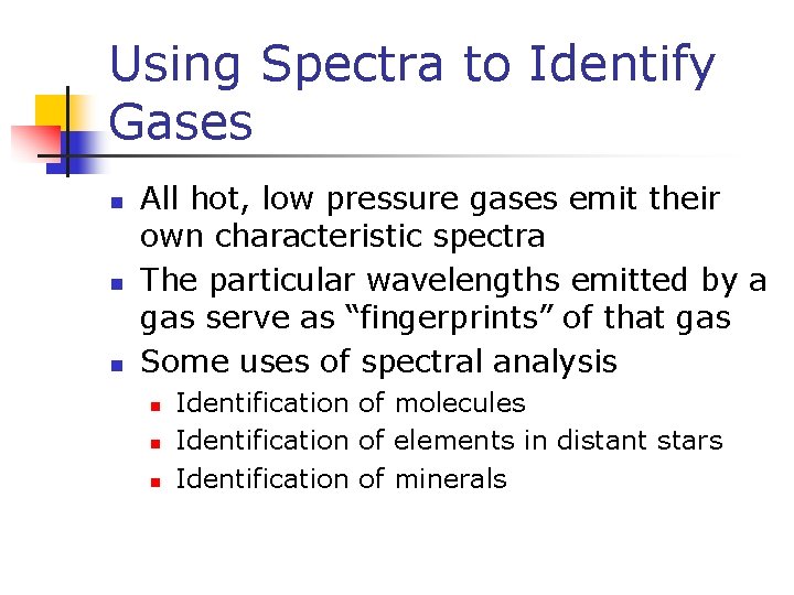 Using Spectra to Identify Gases n n n All hot, low pressure gases emit