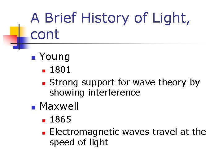 A Brief History of Light, cont n Young n n n 1801 Strong support