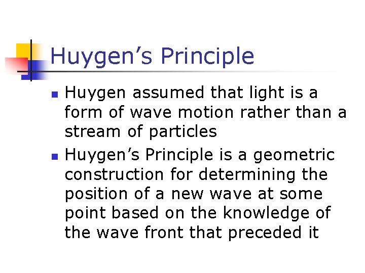 Huygen’s Principle n n Huygen assumed that light is a form of wave motion