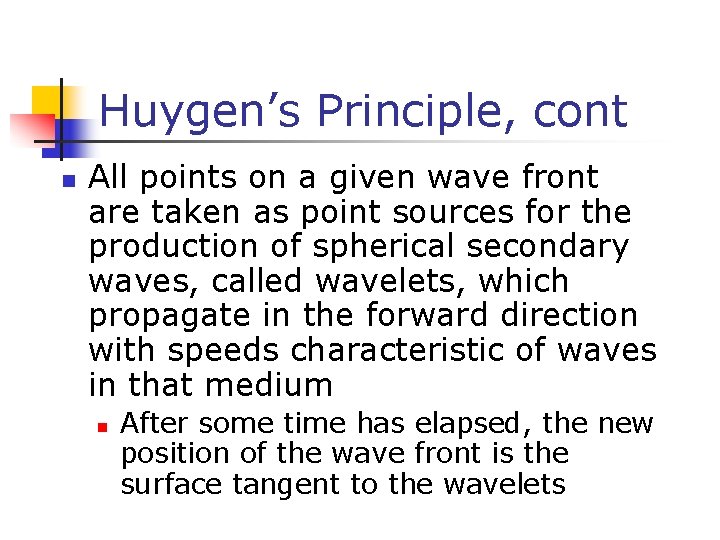 Huygen’s Principle, cont n All points on a given wave front are taken as