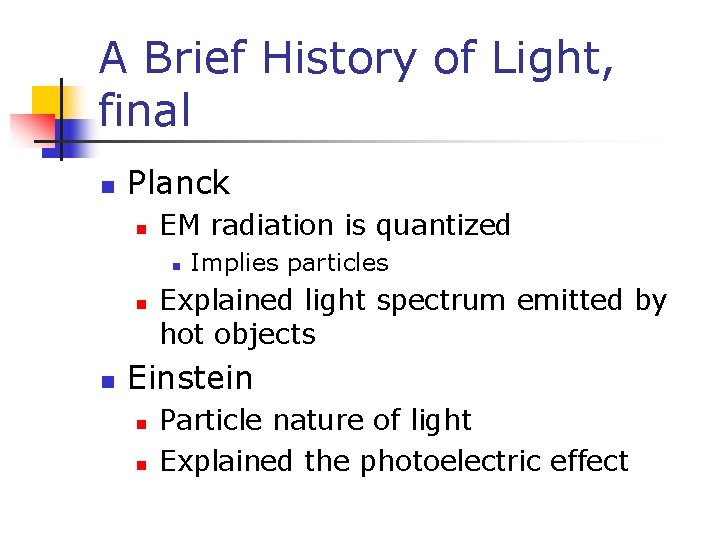 A Brief History of Light, final n Planck n EM radiation is quantized n