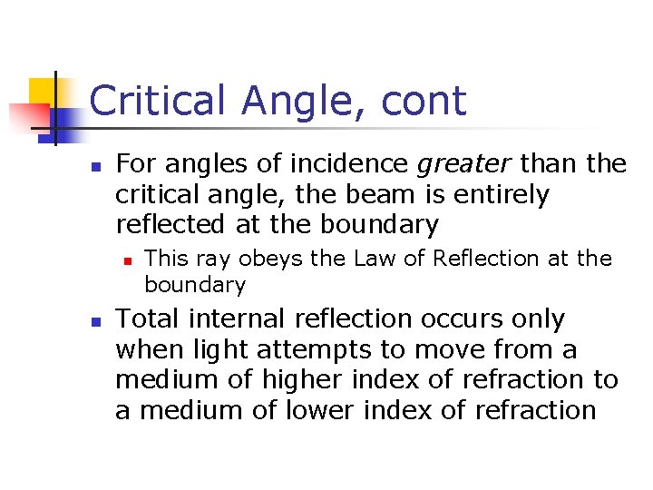 Critical Angle, cont n For angles of incidence greater than the critical angle, the