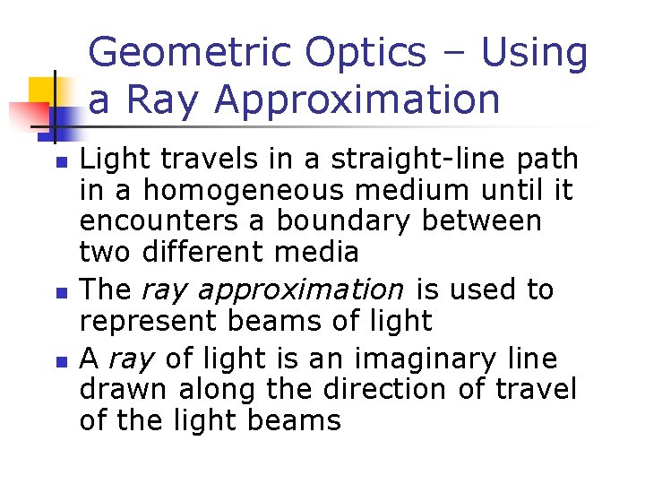 Geometric Optics – Using a Ray Approximation n Light travels in a straight-line path