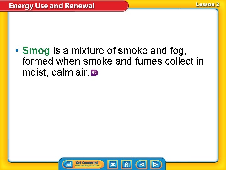 • Smog is a mixture of smoke and fog, formed when smoke and • Smog is a mixture of smoke and fog, formed when smoke and