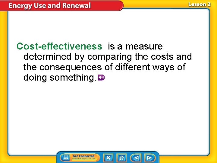Cost-effectiveness is a measure determined by comparing the costs and the consequences of different Cost-effectiveness is a measure determined by comparing the costs and the consequences of different