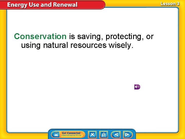 Conservation is saving, protecting, or using natural resources wisely. Conservation is saving, protecting, or using natural resources wisely.