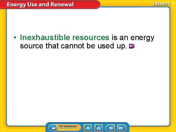 • Inexhaustible resources is an energy source that cannot be used up. • Inexhaustible resources is an energy source that cannot be used up.