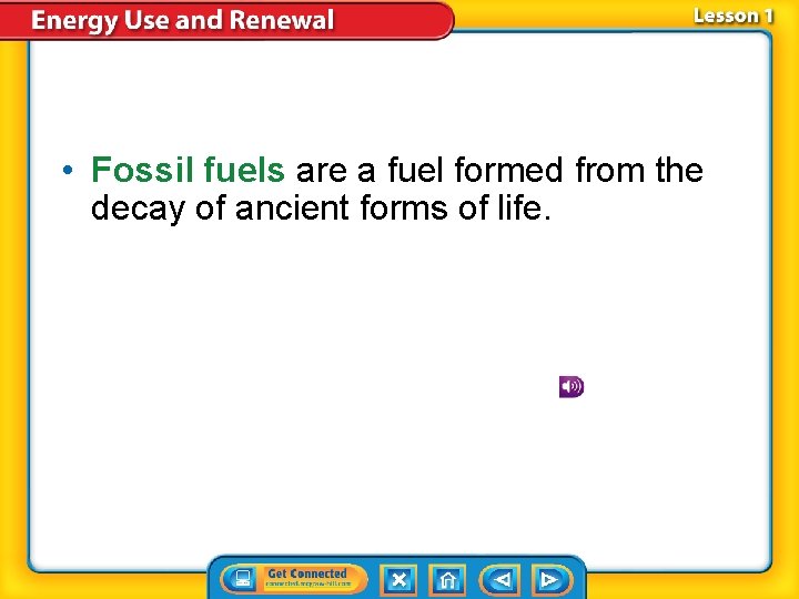 • Fossil fuels are a fuel formed from the decay of ancient forms • Fossil fuels are a fuel formed from the decay of ancient forms