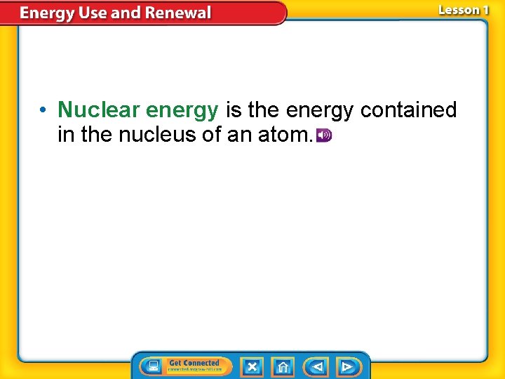• Nuclear energy is the energy contained in the nucleus of an atom. • Nuclear energy is the energy contained in the nucleus of an atom.