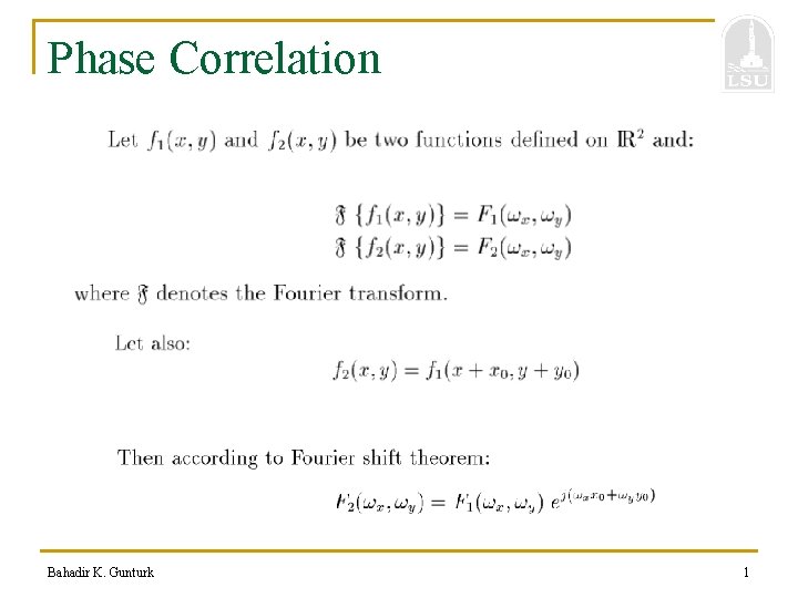 Phase Correlation Bahadir K. Gunturk 1 