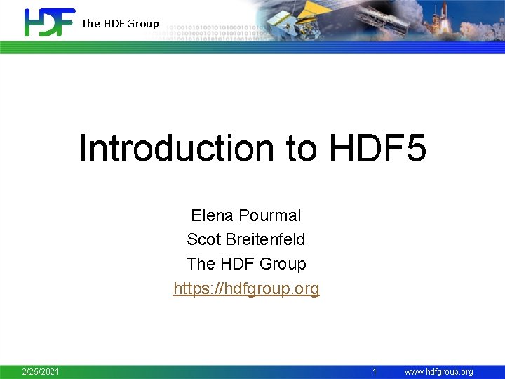 The HDF Group Introduction to HDF 5 Elena Pourmal Scot Breitenfeld The HDF Group