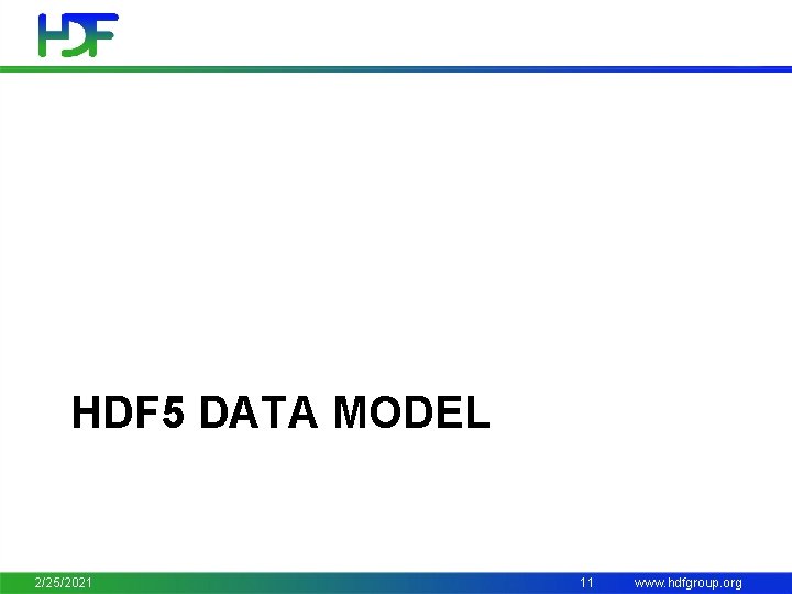 HDF 5 DATA MODEL 2/25/2021 11 www. hdfgroup. org 