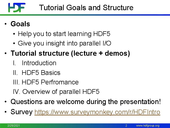 Tutorial Goals and Structure • Goals • Help you to start learning HDF 5