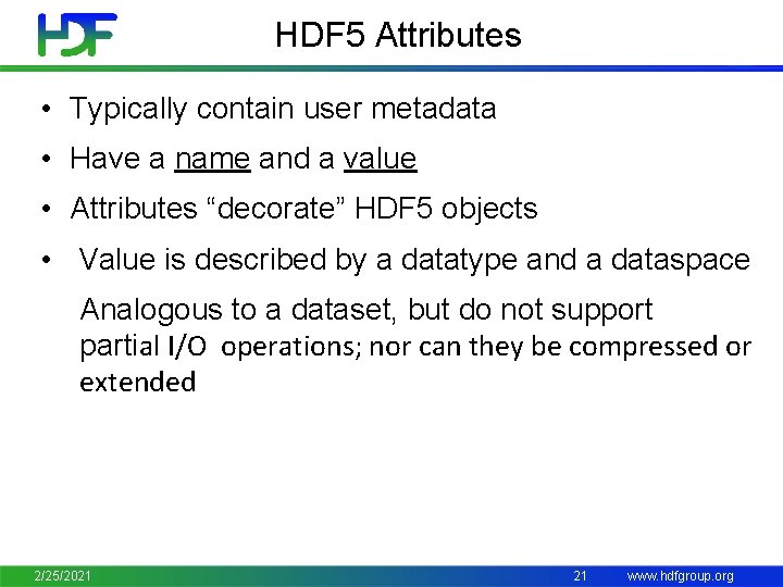 HDF 5 Attributes • Typically contain user metadata • Have a name and a