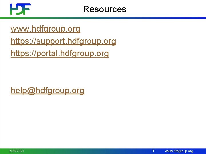 Resources www. hdfgroup. org https: //support. hdfgroup. org https: //portal. hdfgroup. org help@hdfgroup. org