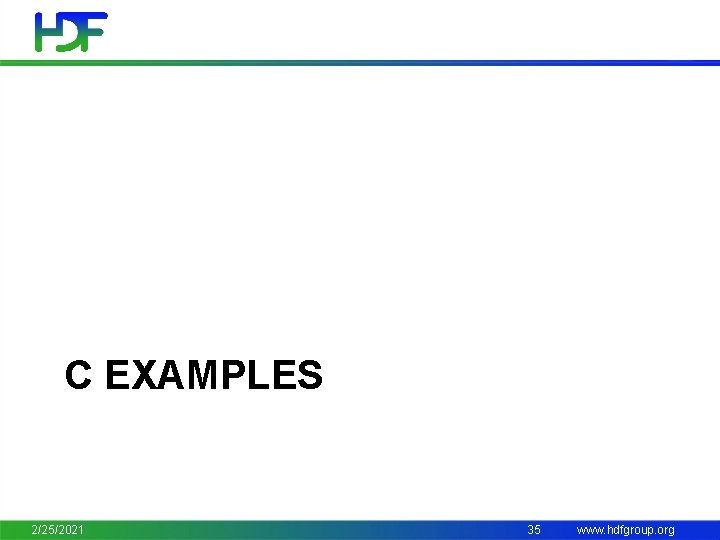 C EXAMPLES 2/25/2021 35 www. hdfgroup. org 