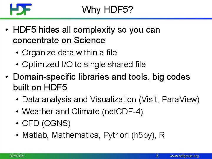 Why HDF 5? • HDF 5 hides all complexity so you can concentrate on