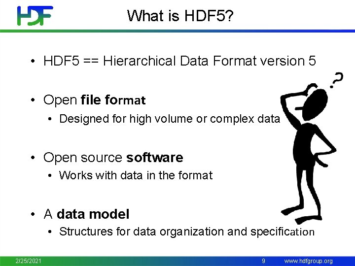 What is HDF 5? • HDF 5 == Hierarchical Data Format version 5 •