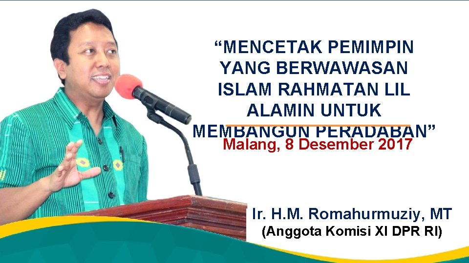 “MENCETAK PEMIMPIN YANG BERWAWASAN ISLAM RAHMATAN LIL ALAMIN UNTUK MEMBANGUN PERADABAN” Malang, 8 Desember