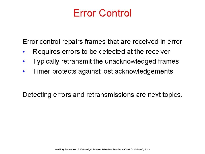 Error Control Error control repairs frames that are received in error • Requires errors