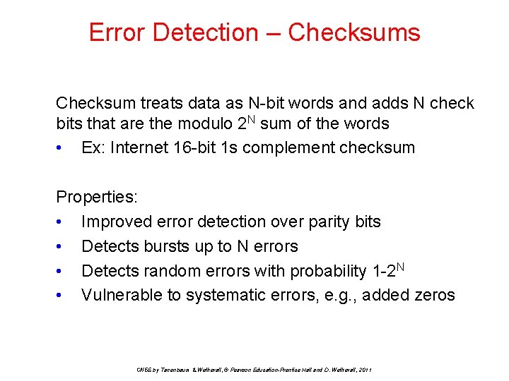 Error Detection – Checksums Checksum treats data as N-bit words and adds N check