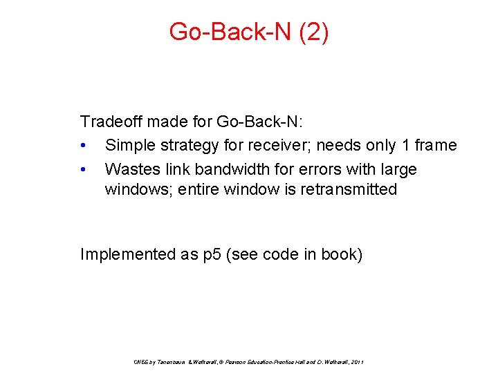 Go-Back-N (2) Tradeoff made for Go-Back-N: • Simple strategy for receiver; needs only 1