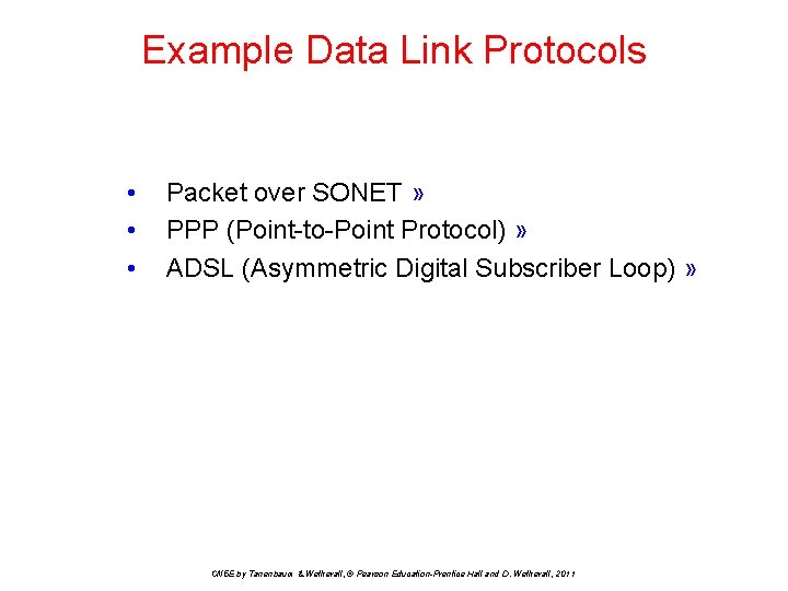 Example Data Link Protocols • • • Packet over SONET » PPP (Point-to-Point Protocol)