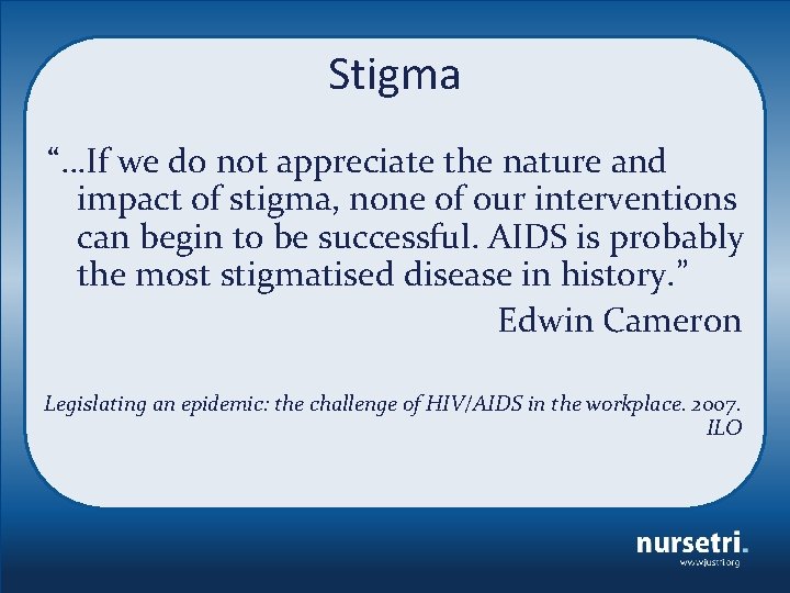 Stigma “…If we do not appreciate the nature and impact of stigma, none of