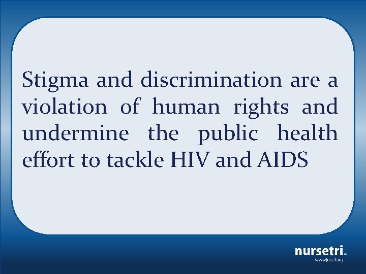 Stigma and discrimination are a violation of human rights and undermine the public health