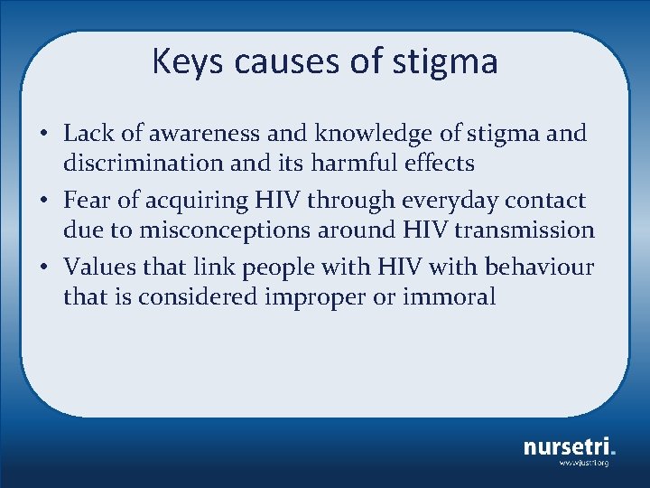 Keys causes of stigma • Lack of awareness and knowledge of stigma and discrimination