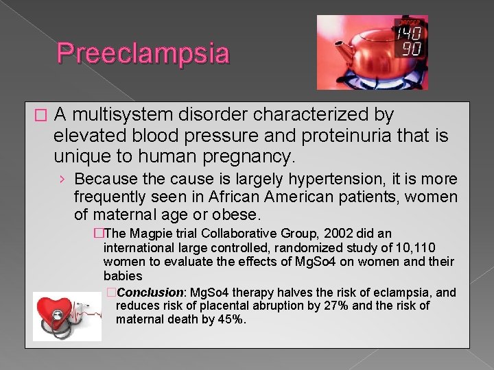 Preeclampsia � A multisystem disorder characterized by elevated blood pressure and proteinuria that is