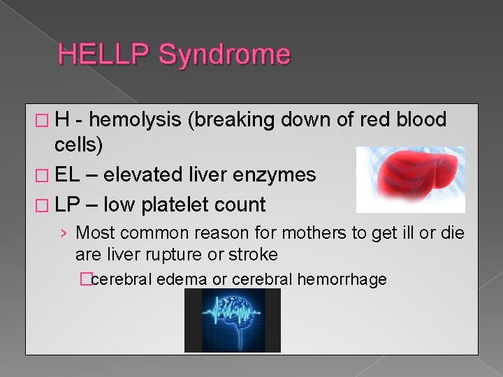 HELLP Syndrome � H - hemolysis (breaking down of red blood cells) � EL