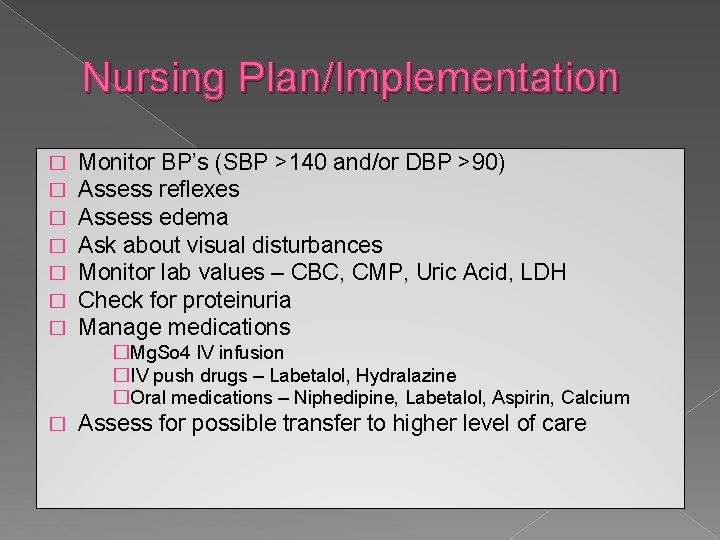 Nursing Plan/Implementation � � � � Monitor BP’s (SBP >140 and/or DBP >90) Assess