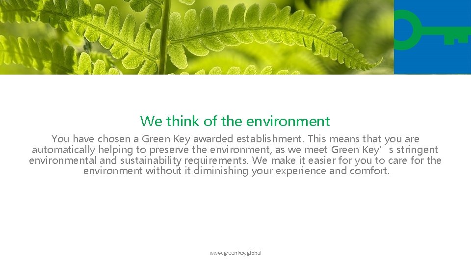 We think of the environment You have chosen a Green Key awarded establishment. This
