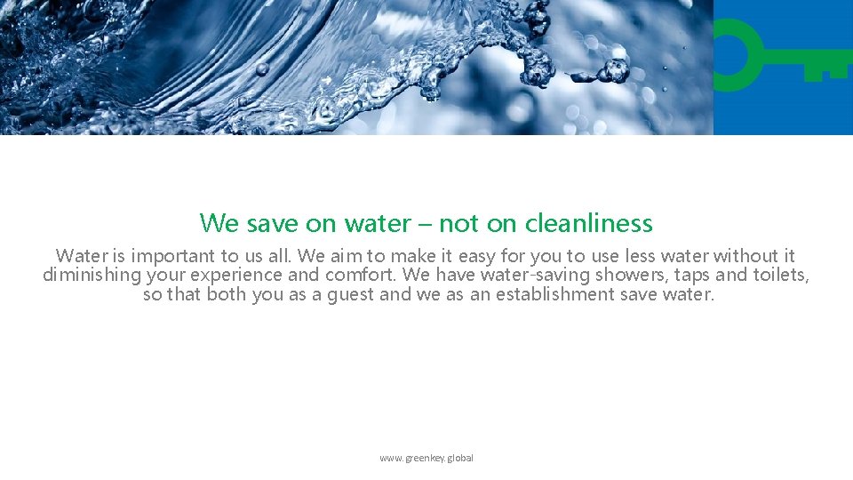 We save on water – not on cleanliness Water is important to us all.